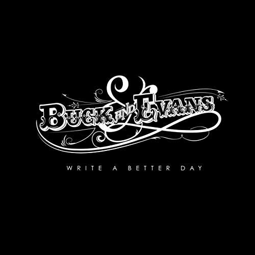 Black background with white ornate lettering: "Buck And Evans - Write A Better Day".