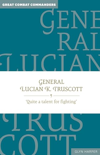 General Lucian K. Truscott : ‘Quite a talent for fighting’