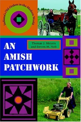 An Amish Patchwork : Indiana's Old Orders in the Modern World