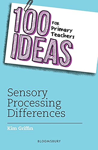 100 Ideas for Primary Teachers: Sensory Processing Differences (100 Ideas for Teachers)