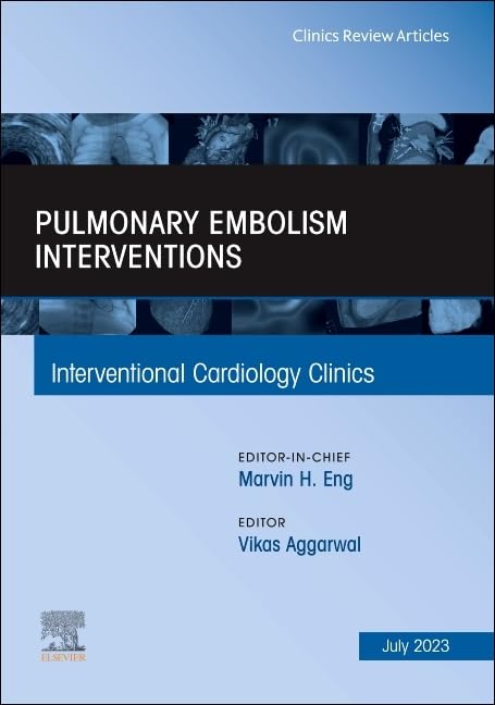 Pulmonary Embolism Interventions, An Issue of Interventional Cardiology Clinics (Volume 12-3) (The Clinics: Internal Medicine, Volume 12-3)