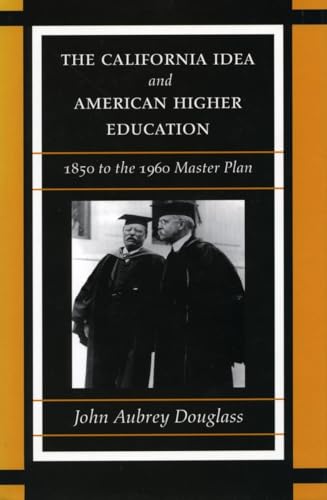 The California Idea and American Higher Education: 1850 to the 1960 Master Plan