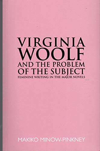 Virginia Woolf and the Problem of the Subject : Feminine Writing in the Major Novels