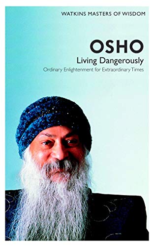 Osho: Living Dangerously- Ordinary Enlightenment for Extraordinary Times (Masters of Wisdom)