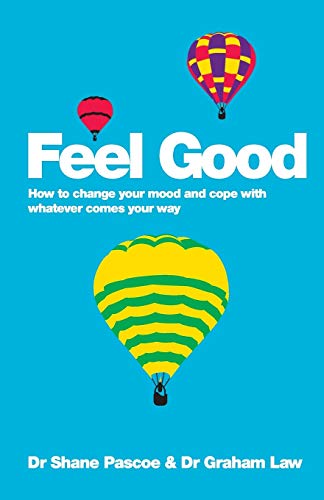 Feel Good: How to Change Your Mood and Cope with Whatever Comes Your Way