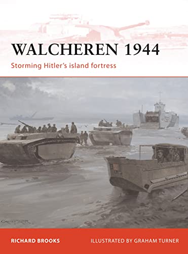 Walcheren 1944 : Storming Hitler's island fortress