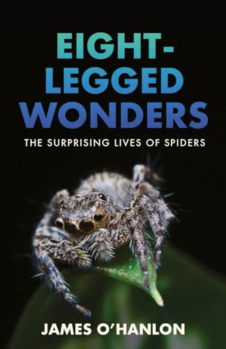 Eight-Legged Wonders : The Surprising Lives of Spiders
