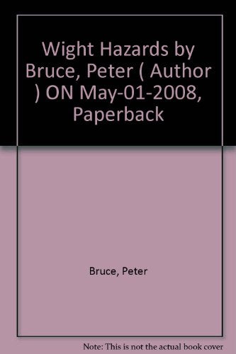 Wight Hazards by Bruce, Peter ( Author ) ON May-01-2008, Paperback