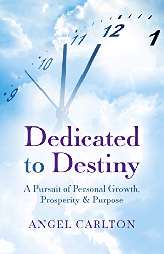 Dedicated to Destiny: A pursuit of personal growth, prosperity and purpose: A Pursuit of Personal Growth, Prosperity & Purpose