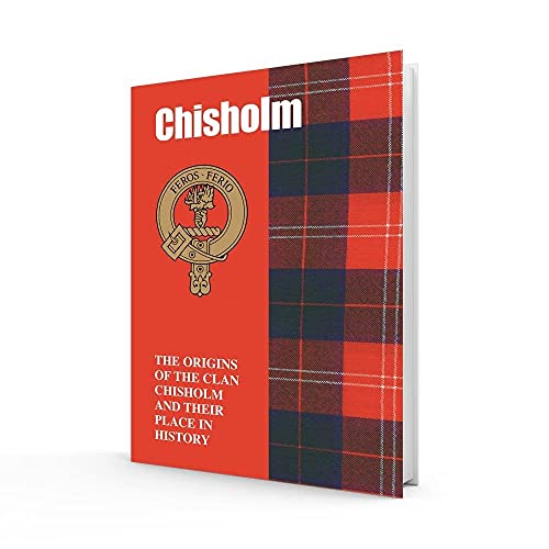 Chisholm : The Origins of the Clan Chisholm and Their Place in History