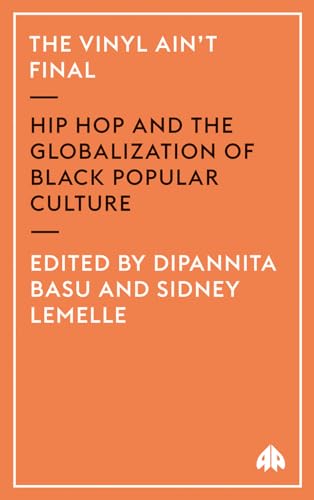 The Vinyl Aint Final: Hip Hop and the Globalization of Black Popular Culture