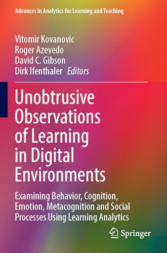Unobtrusive Observations of Learning in Digital Environments : Examining Behavior, Cognition, Emotion, Metacognition and Social Processes Using Learning Analytics