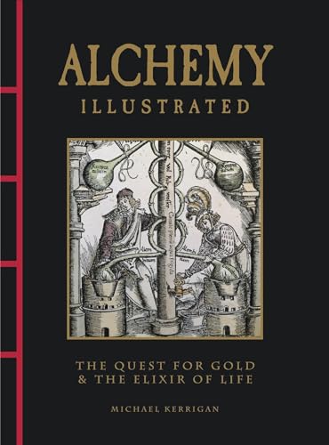 Alchemy Illustrated : The Quest for Gold & the Elixir of Life