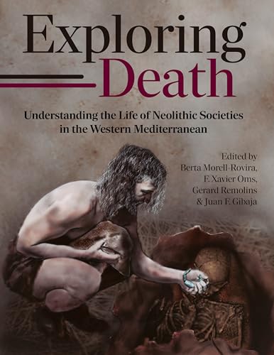 Exploring Death : Understanding the Life of Neolithic Societies in the Western Mediterranean