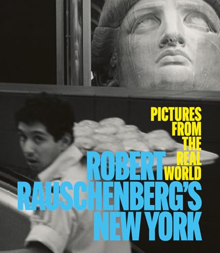 Robert Rauschenberg's New York : Pictures from the Real World