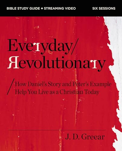 Everyday Revolutionary Bible Study Guide plus Streaming Video : How Daniel's Story and Peter's Example Help You Live as a Christian Today