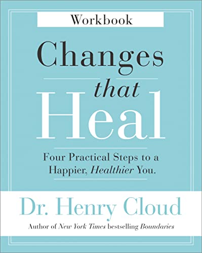 Changes That Heal Workbook : Four Practical Steps to a Happier, Healthier You
