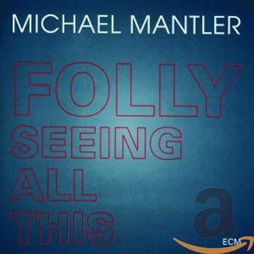 CD cover for Michael Mantler’s “Folly Seeing All This” with red text.