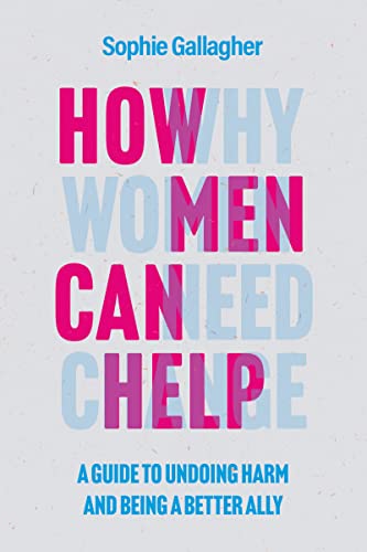 How Men Can Help : A Guide to Creating True Equality