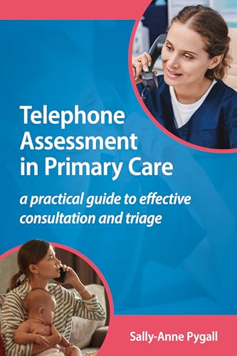 Telephone Assessment in Primary Care : A practical guide to effective consultation and triage