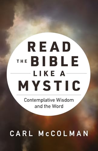 Read the Bible like a Mystic : Contemplative Wisdom and the Word