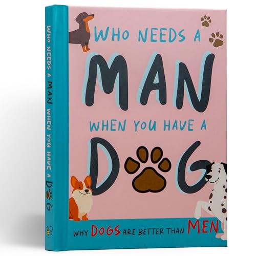 Why Dogs Are Better Than Men : Funny Dog Gift Book