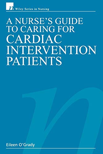 A Nurses Guide to Caring for Cardiac Intervention Patients