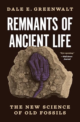 Remnants of Ancient Life : The New Science of Old Fossils