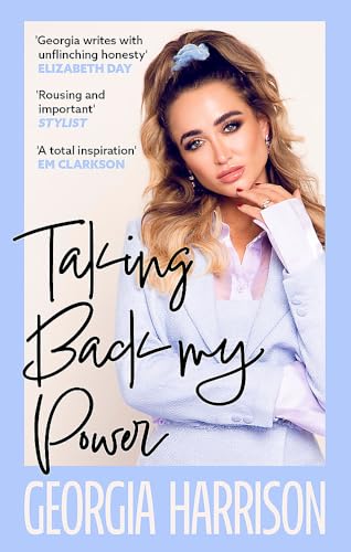 Taking Back My Power : An explosive, inspiring and totally honest memoir from Georgia Harrison, who suffered revenge porn at the hands of her ex-boyfriend