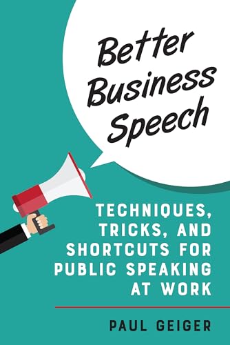 Better Business Speech: Techniques and Shortcuts for Public Speaking at Work
