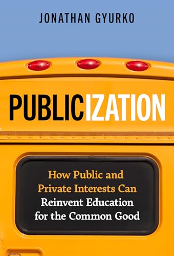 Publicization : How Public and Private Interests Can Reinvent Education for the Common Good