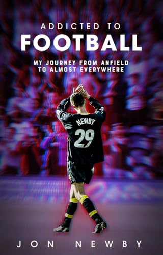 Addicted to Football : A Journey from Anfield to Almost Everywhere.