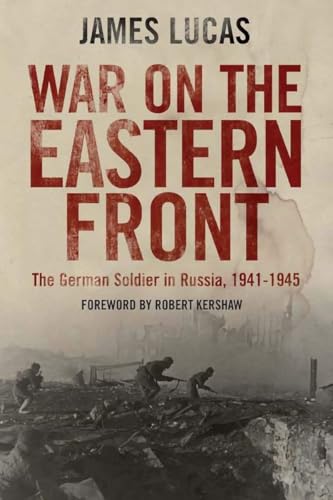 War on the Eastern Front : The German Soldier in Russia, 1941-1945
