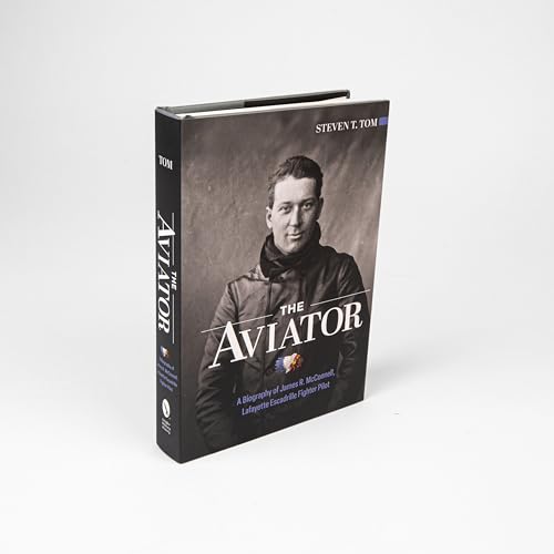 The Aviator : A Biography of James R. McConnell, Lafayette Escadrille Fighter Pilot