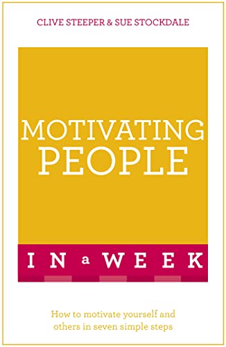 Motivating People In A Week: How To Motivate Yourself And Others In Seven Simple Steps