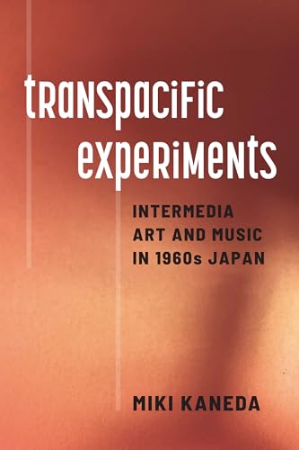 Transpacific Experiments : Intermedia Art and Music in 1960s Japan