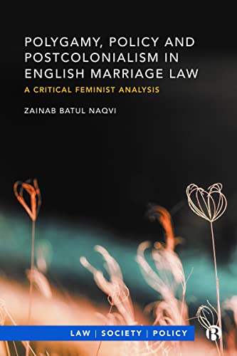 Polygamy, Policy and Postcolonialism in English Marriage Law : A Critical Feminist Analysis
