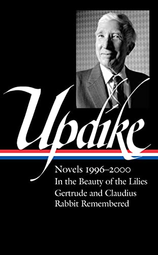 John Updike: Novels 1996–2000 (LOA #365): In the Beauty of the Lilies / Gertrude and Claudius / Rabbit Remembered (Library of America, 365)