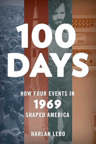 100 Days : How Four Events in 1969 Shaped America