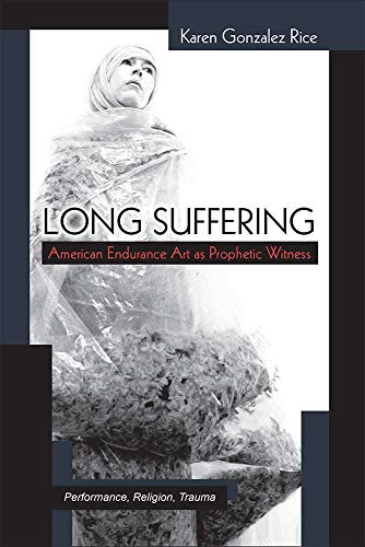 Long Suffering : American Endurance Art as Prophetic Witness