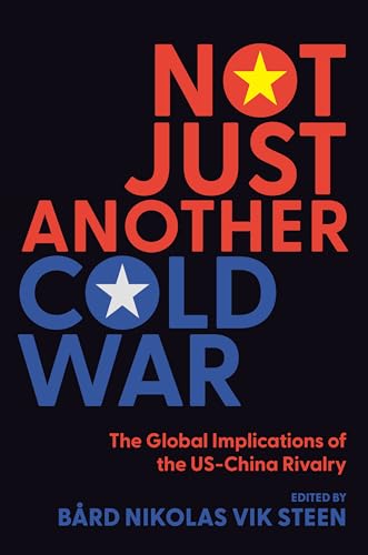 Not Just Another Cold War : The Global Implications of the US-China Rivalry