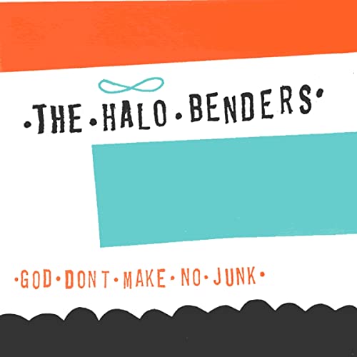 Album cover for The Halo Benders’ “God Don’t Make No Junk” vinyl.