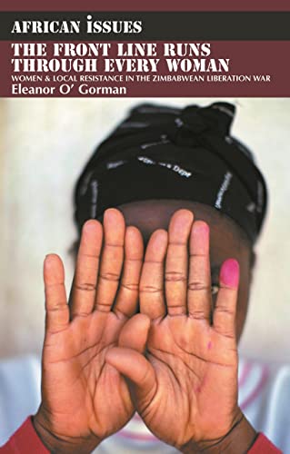 The Front Line Runs through Every Woman: Women and Local Resistance in the Zimbabwean Liberation War