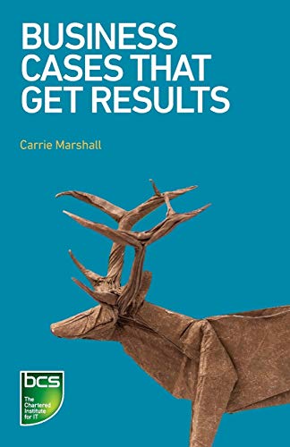 Business Cases That Get Results (Business & Technical Writing)