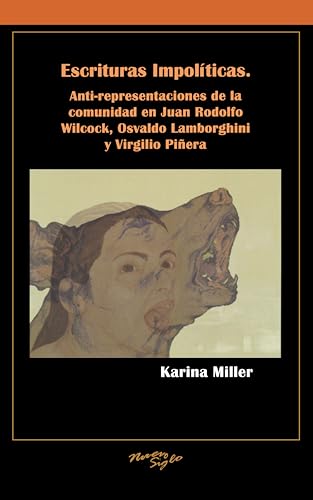 Escrituras impoliticas : Anti-representaciones de la comunidad en Juan Rodolfo Wilcock, Osvaldo Lamborghini y Virgilio Pinera