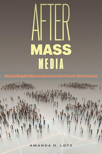 After Mass Media : Storytelling for Microaudiences in the Twenty-First Century