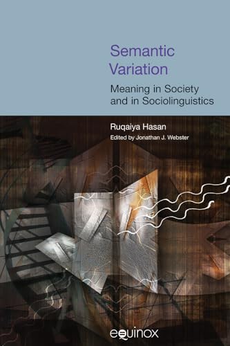 Semantic Variation: Meaning in Society and in Sociolinguistics : The Collected Works of Ruqaiya Hasan Vol 2