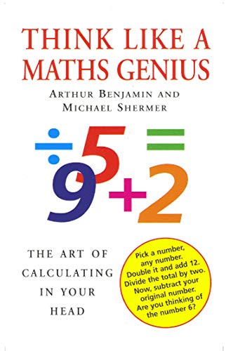 Think Like a Maths Genius: The Art of Calculating in Your Head