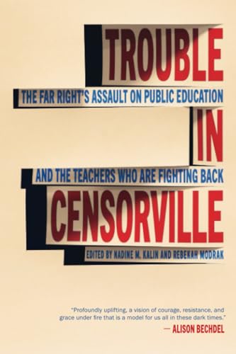 Trouble in Censorville : The Far Right's Assault on Public Education and the Teachers Who are Fighting Back