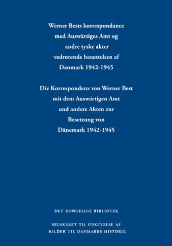 Werner Bests korrespondance med Auswärtiges Amt og andre tyske akter vedrørende besættelsen af Danmark 1942-1945